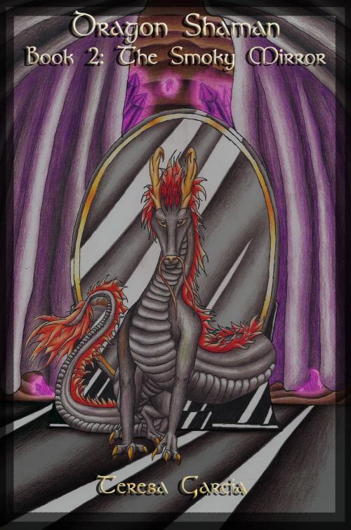 Cover of the book Dragon Shaman: Book Two, The Smoky Mirror by Teresa Garcia, THG StarDragon Publishing