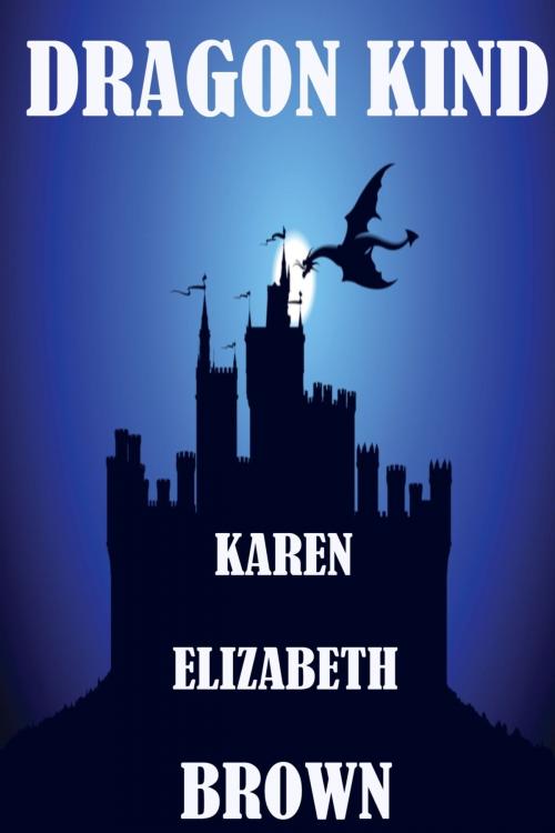 Cover of the book Dragon Kind by Karen Elizabeth Brown, Karen Elizabeth Brown
