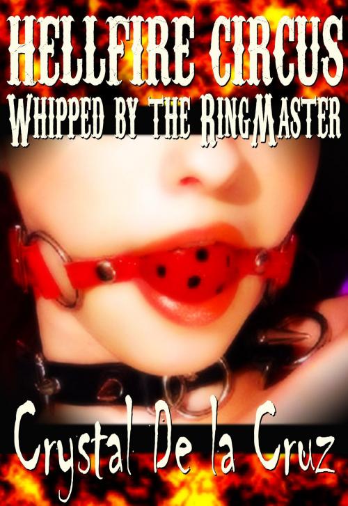 Cover of the book Whipped by the Ringmaster (Hellfire Circus) by Crystal De la Cruz, The Blue Bouzouki Press