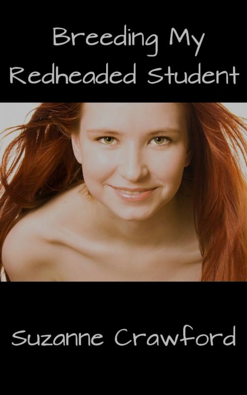 Cover of the book Breeding My Redheaded Student (Breeding and Impregnation Erotica) by Suzanne Crawford, Suzanne Crawford