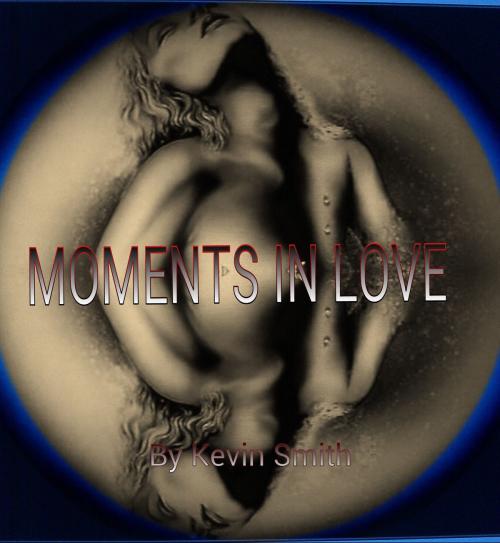 Cover of the book Moments in Love by Kevin Smith, Kevin Smith
