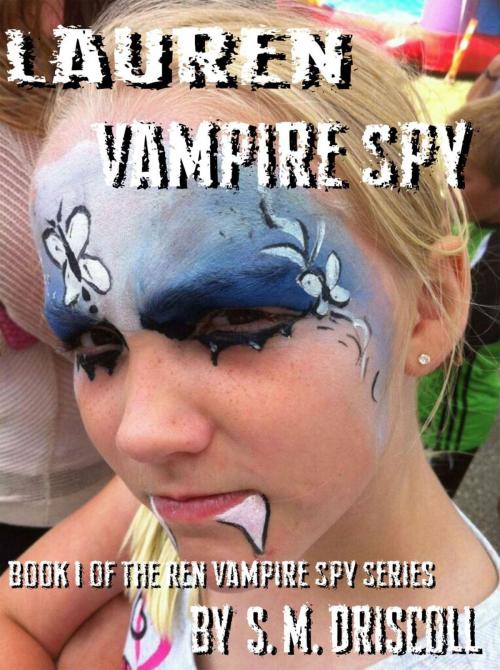 Cover of the book Lauren Vampire Spy (Book 1 of the Ren Vampire Spy Series) by S Driscoll, S Driscoll