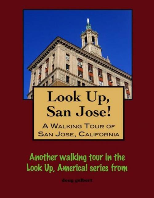 Cover of the book Look Up, San Jose! A Walking Tour of San Jose, California by Doug Gelbert, Doug Gelbert