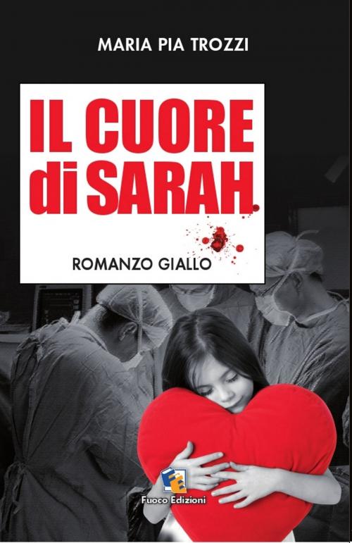 Cover of the book Il cuore di Sarah by Maria Pia Trozzi, Fuoco Edizioni