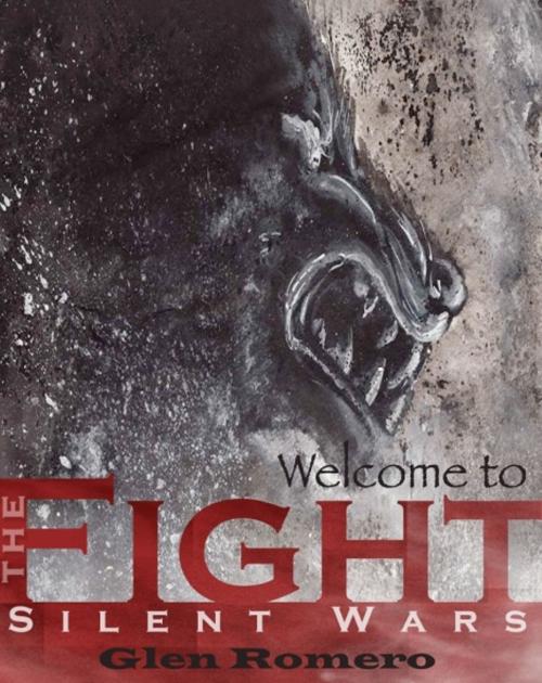 Cover of the book Welcome to the Fight: Silent Wars by Glen Romero, Glen Romero