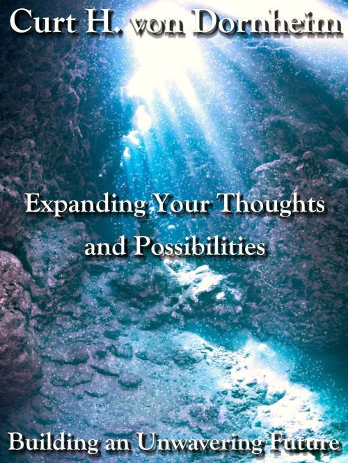 Cover of the book Expanding Your Thoughts and Possibilities by Curt H. von Dornheim, Curt H. von Dornheim