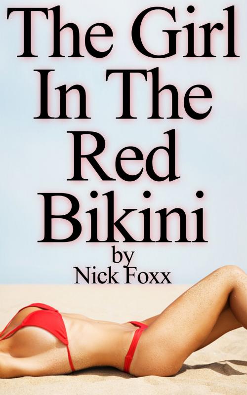 Cover of the book The Girl In The Red Bikini by Nick Foxx, Nick Foxx