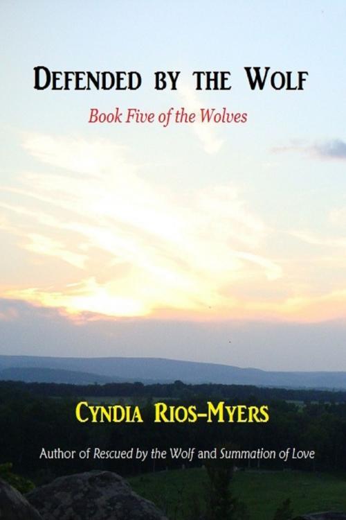Cover of the book Defended by the Wolf: Book Five of the Wolves by Cyndia Rios-Myers, Cyndia Rios-Myers