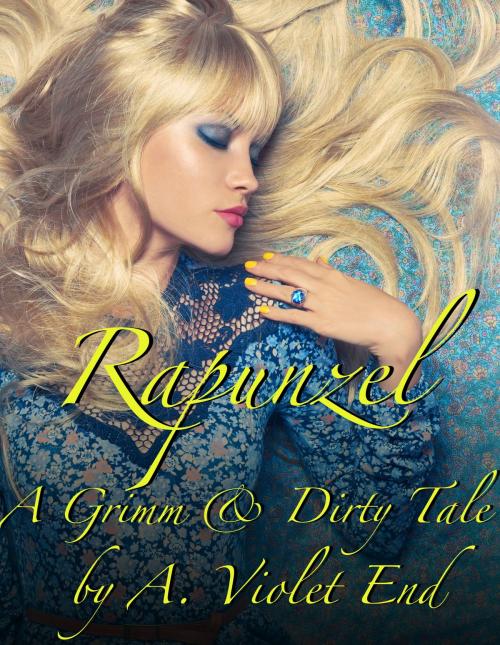 Cover of the book Rapunzel, a Grimm & Dirty Fairy Tale by A. Violet End, A. Violet End
