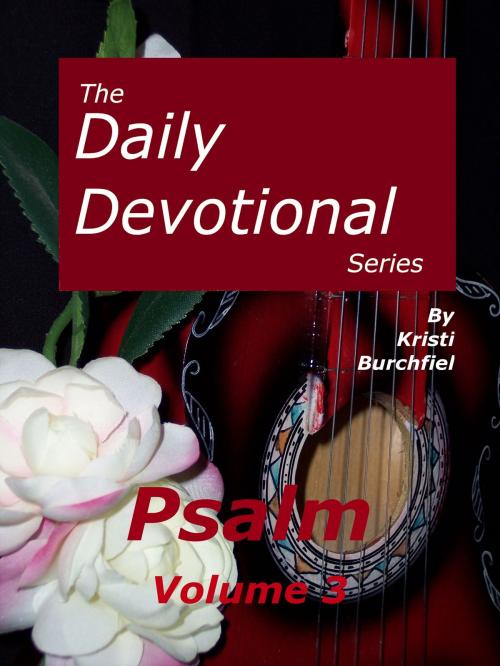 Cover of the book The Daily Devotional Series: Psalm, volume 3 by Kristi Burchfiel, Kristi Burchfiel