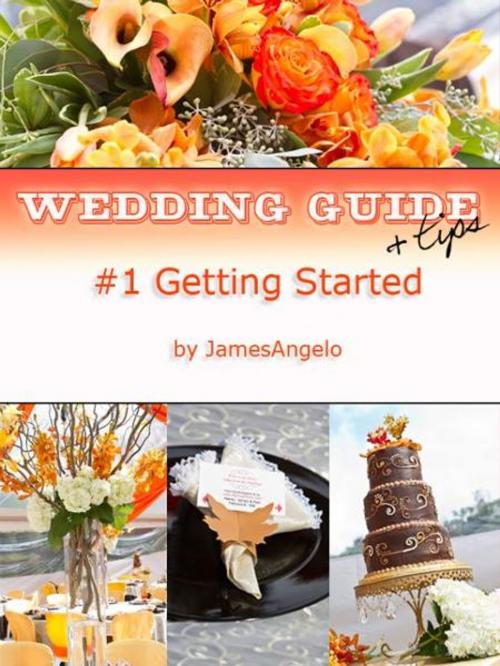 Cover of the book Wedding Guide & Tips: #1 Getting Started by JamesAngelo Campistrous, JamesAngelo Campistrous