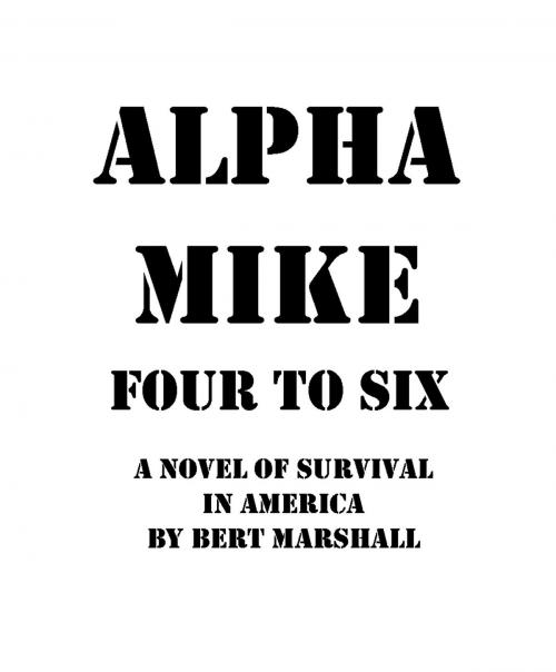 Cover of the book Alpha Mike: Four to Six by Bert Marshall, Bert Marshall