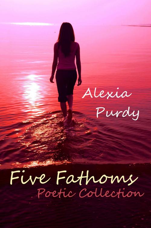 Cover of the book Five Fathoms Poetic Collection by Alexia Purdy, Lyrical Lit. Publishing