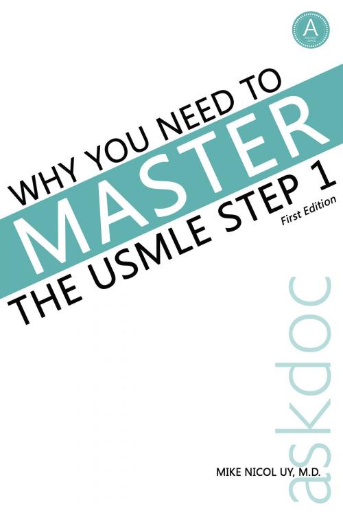 Cover of the book Why You Need to Master the USMLE Step 1 by Mike Nicol Uy, Mike Nicol Uy