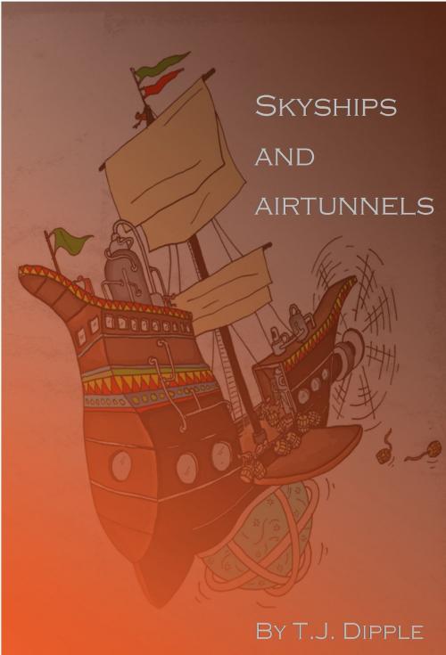 Cover of the book Skyships & Airtunnels by T.J Dipple, T.J Dipple