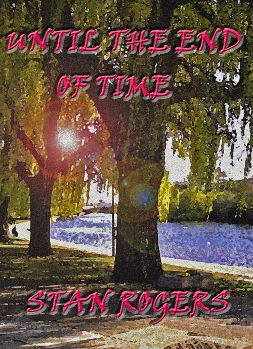 Cover of the book Until the End of Time by Stan Rogers, Stan Rogers