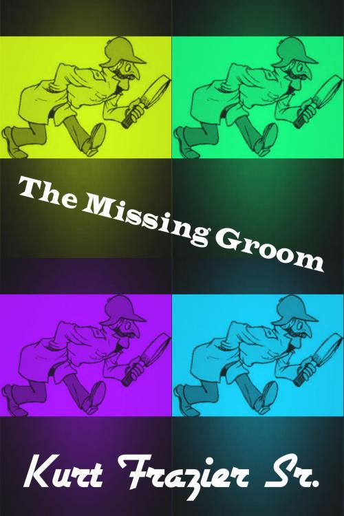 Cover of the book The Missing Groom by Kurt Frazier Sr, Kurt Frazier, Sr