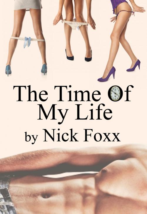 Cover of the book The Time Of My Life by Nick Foxx, Nick Foxx