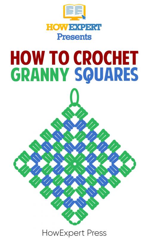 Cover of the book How To Crochet Granny Squares by HowExpert, HowExpert