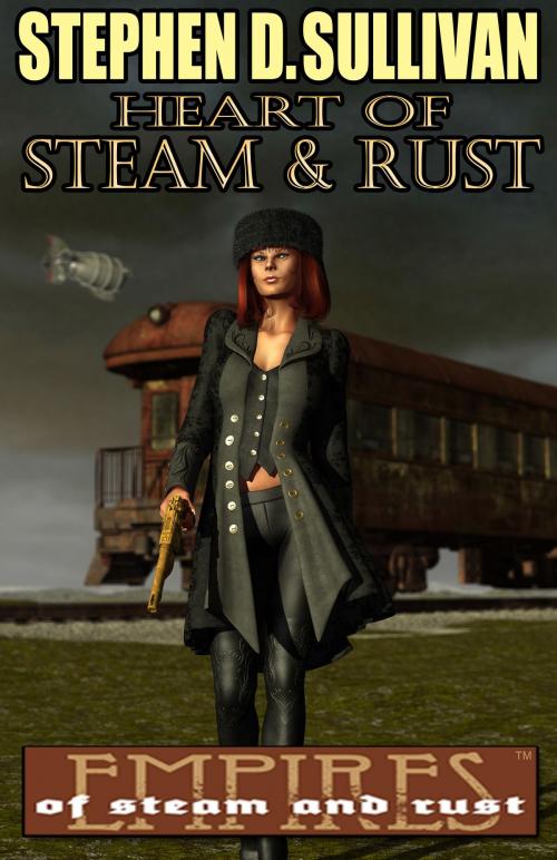 Cover of the book Heart of Steam & Rust by Stephen D. Sullivan, Stephen D. Sullivan