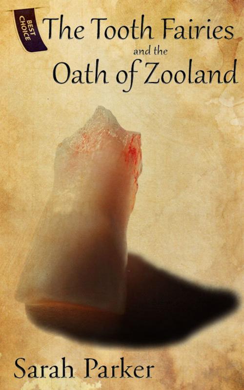 Cover of the book The Tooth Fairies and the Oath of Zooland by Sarah Parker, EDUBook LDA