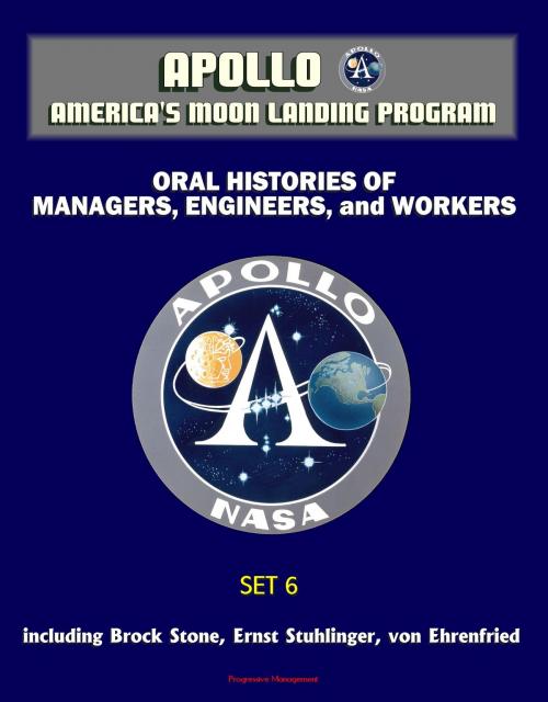 Cover of the book Apollo and America's Moon Landing Program - Oral Histories of Managers, Engineers, and Workers (Set 6) Brock Stone, Ernst Stuhlinger, von Ehrenfried by Progressive Management, Progressive Management