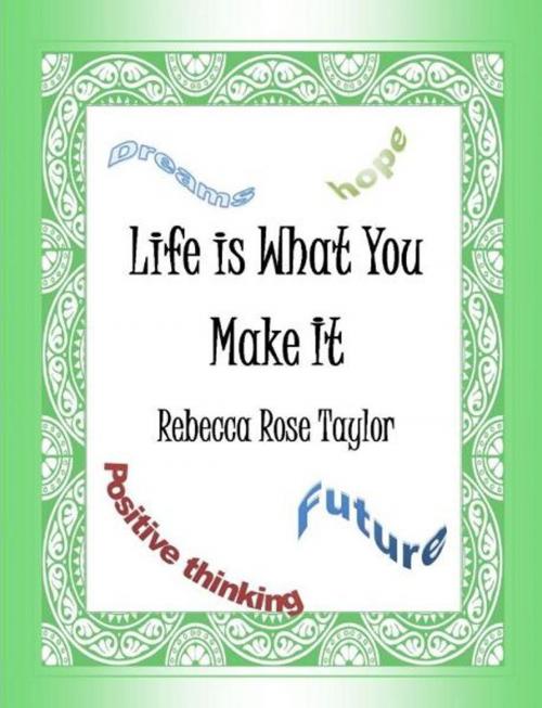 Cover of the book Life is What You Make It by Rebecca Rose Taylor, Rebecca Rose Taylor