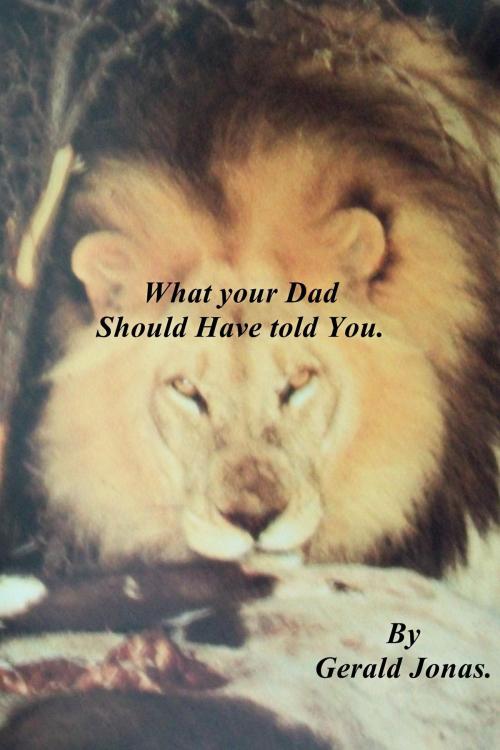 Cover of the book What your Dad should have told you. by Gerald Jonas, Gerald Jonas