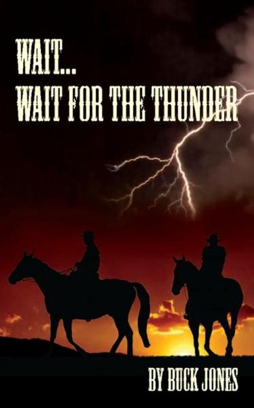 Cover of the book Wait...Wait For The Thunder by Buck Jones, Buck Jones
