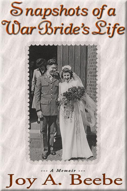 Cover of the book Snapshots of a War Bride's Life by Joy Beebe, Joy A. Beebe