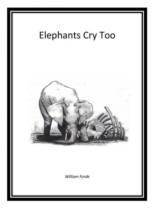 Cover of the book Elephants Cry Too by William Forde, William Forde