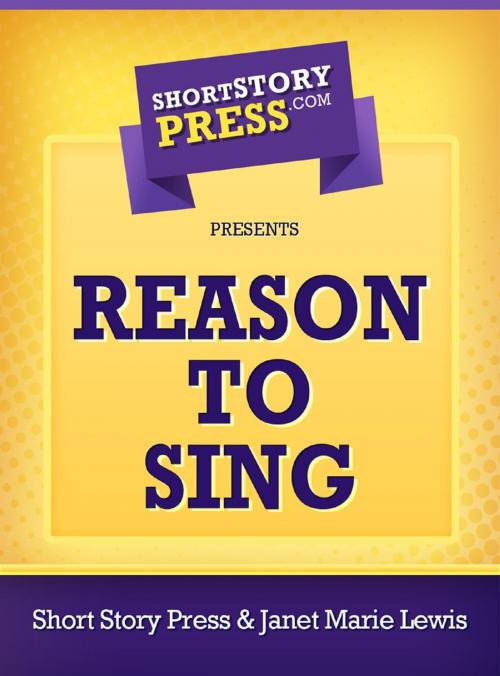 Cover of the book Reason To Sing by Janet Marie Lewis, Short Story Press
