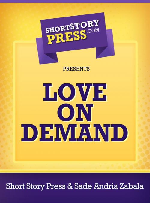 Cover of the book Love On Demand by Sade Andria Zabala, Short Story Press