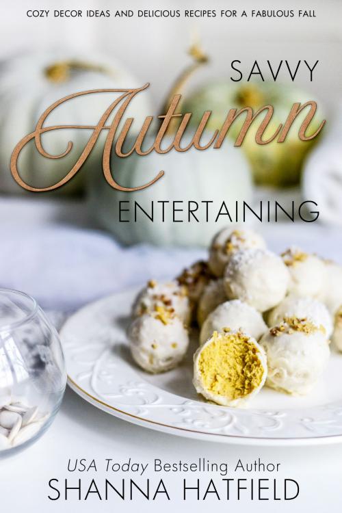 Cover of the book Savvy Autumn Entertaining by Shanna Hatfield, Shanna Hatfield