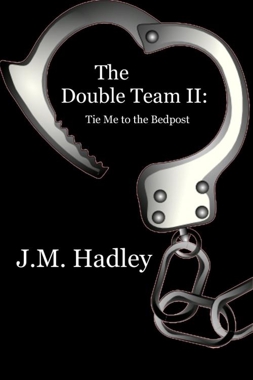 Cover of the book The Double Team II: Tie Me to the Bedpost (Cocktail Series #6) by J.M. Hadley, J.M. Hadley