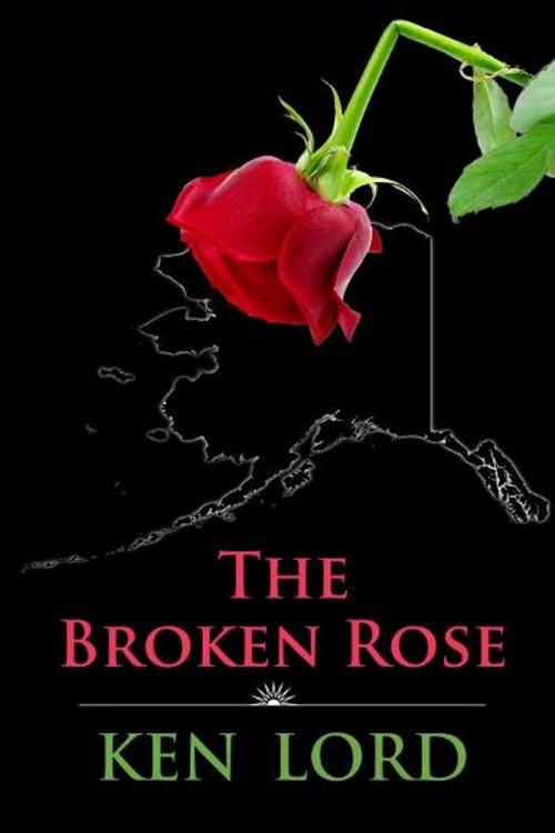 Cover of the book The Broken Rose by Ken Lord, Ken Lord