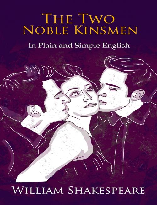 Cover of the book The Two Noble Kinsmen In Plain and Simple English (A Modern Translation and the Original Version) by BookCaps, BookCaps
