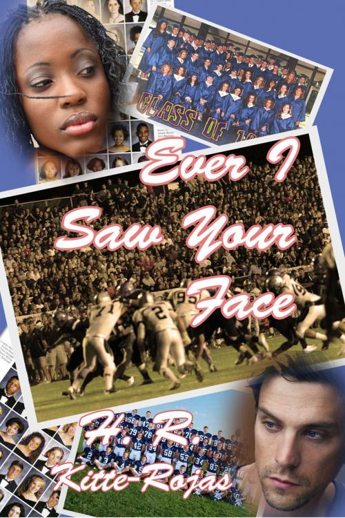 Cover of the book Ever I Saw Your Face by H. R. Kitte-Rojas, H. R. Kitte-Rojas