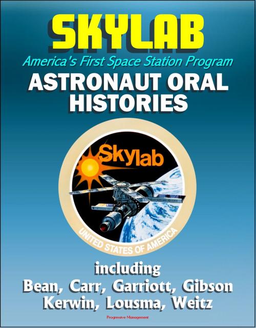 Cover of the book Skylab, America's First Space Station Program: Astronaut Oral Histories, including Bean, Carr, Garriott, Gibson, Kerwin, Lousma, Weitz by Progressive Management, Progressive Management
