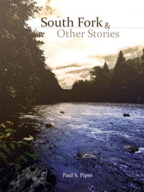 Cover of the book South Fork & Other Stories by Paul Piper, Paul Piper
