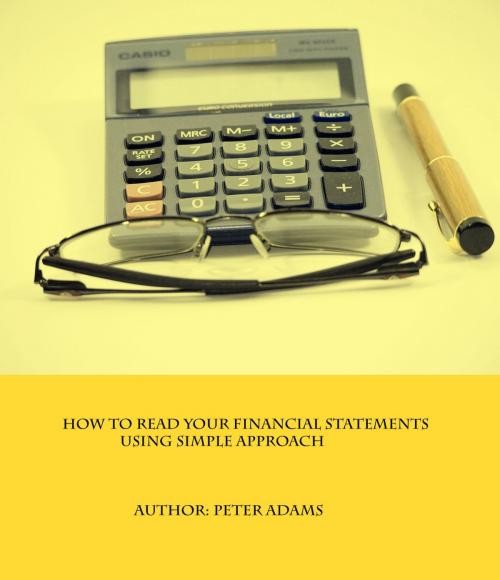Cover of the book How To Read Your Financial Statements: 2017 Edition by Peter Adams, Peter Adams