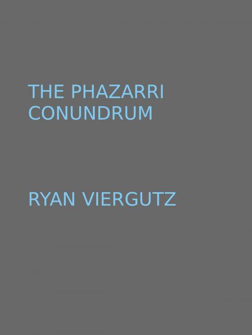 Cover of the book The Phazarri Conundrum by Ryan Viergutz, Ryan Viergutz