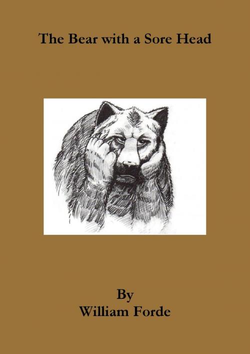 Cover of the book The Bear with a Sore Head by William Forde, William Forde