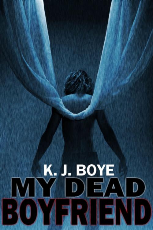 Cover of the book My Dead Boyfriend by K.J. Boye, K.J. Boye
