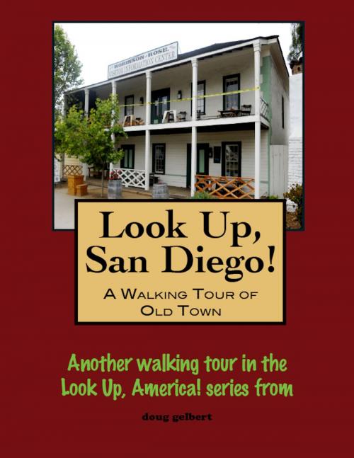 Cover of the book Look Up, San Diego! A Walking Tour of Old Town by Doug Gelbert, Doug Gelbert