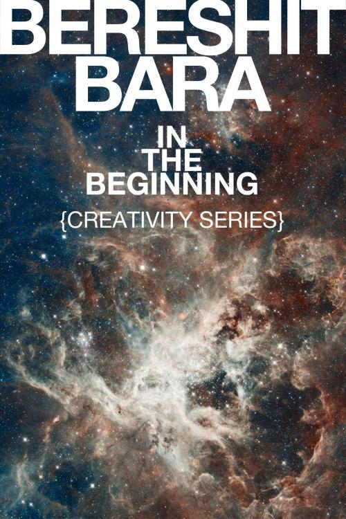 Cover of the book "Bereshit Bara" In the Beginning {Creativity Series} by Ross Gale, Ross Gale
