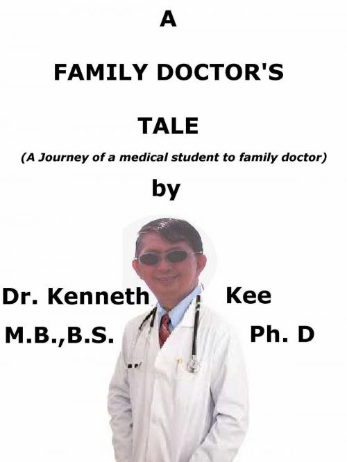 Cover of the book A Family Doctor's Tale by Kenneth Kee, Kenneth Kee