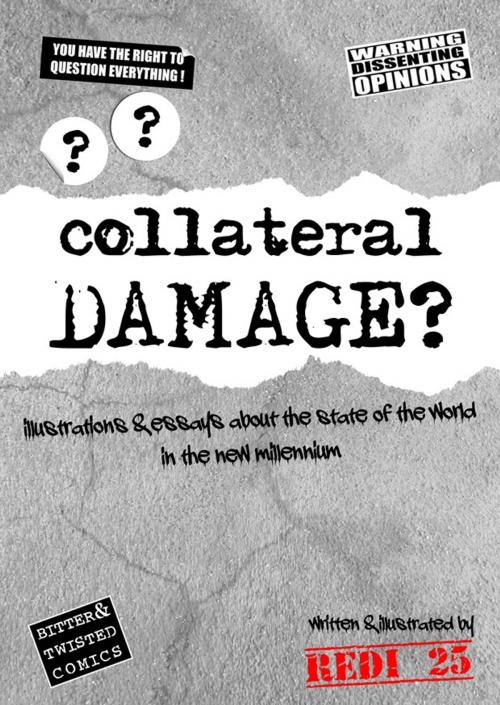 Cover of the book Collateral Damage: Illustrations and essays about the state of the world in the new millennium. by Redi 25, Redi 25