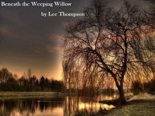 Cover of the book Beneath the Weeping Willow by Lee Thompson, Lee Thompson
