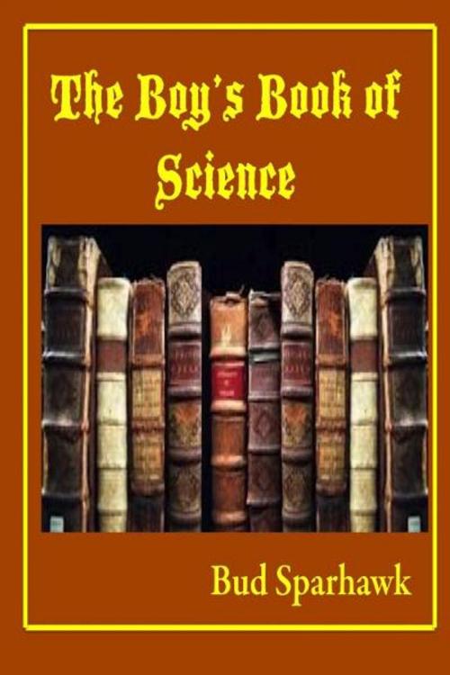 Cover of the book The Boy's Bookof Science by Bud Sparhawk, Bud Sparhawk